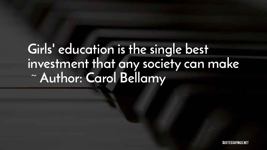 Carol Bellamy Quotes: Girls' Education Is The Single Best Investment That Any Society Can Make
