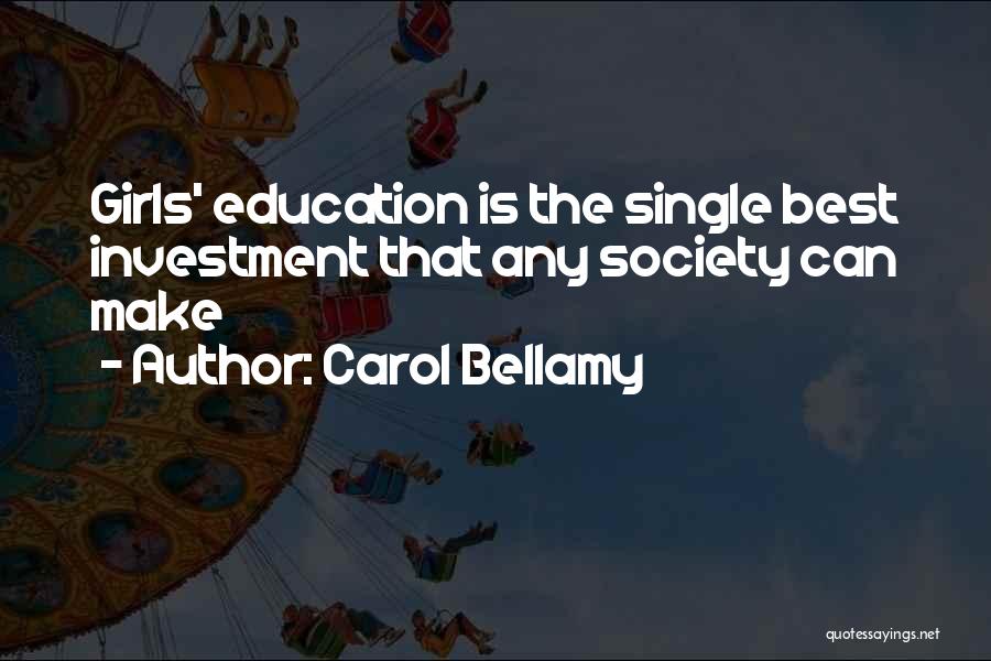 Carol Bellamy Quotes: Girls' Education Is The Single Best Investment That Any Society Can Make