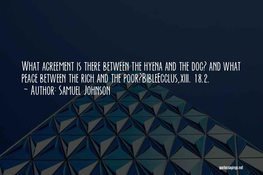 Samuel Johnson Quotes: What Agreement Is There Between The Hyena And The Dog? And What Peace Between The Rich And The Poor?bibleecclus,xiii. 18.2.