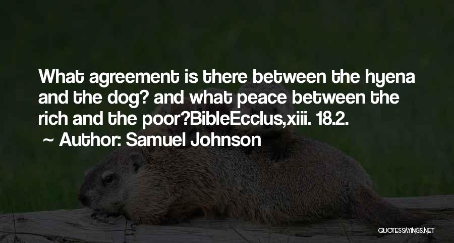 Samuel Johnson Quotes: What Agreement Is There Between The Hyena And The Dog? And What Peace Between The Rich And The Poor?bibleecclus,xiii. 18.2.