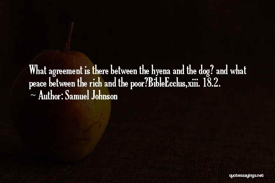 Samuel Johnson Quotes: What Agreement Is There Between The Hyena And The Dog? And What Peace Between The Rich And The Poor?bibleecclus,xiii. 18.2.