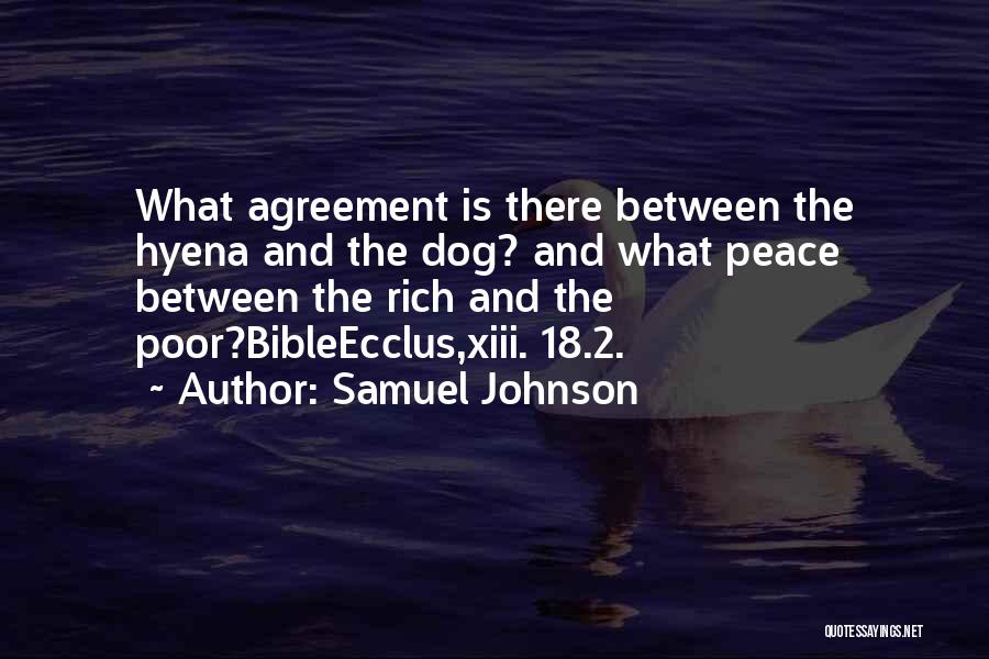 Samuel Johnson Quotes: What Agreement Is There Between The Hyena And The Dog? And What Peace Between The Rich And The Poor?bibleecclus,xiii. 18.2.