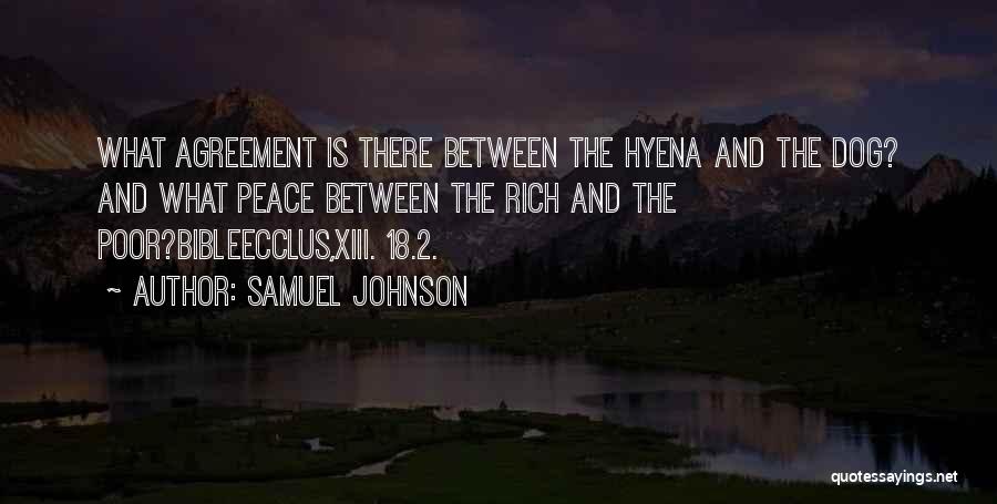 Samuel Johnson Quotes: What Agreement Is There Between The Hyena And The Dog? And What Peace Between The Rich And The Poor?bibleecclus,xiii. 18.2.