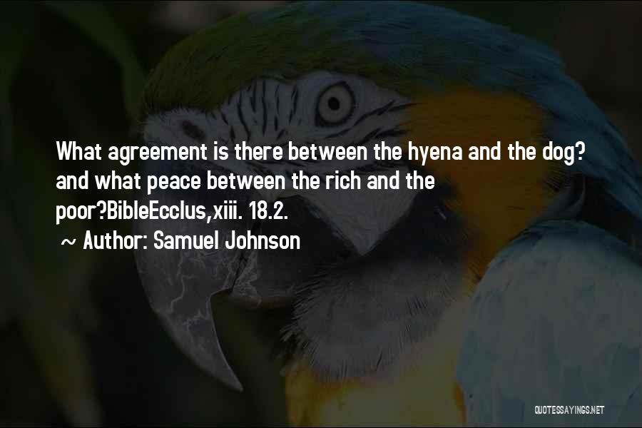 Samuel Johnson Quotes: What Agreement Is There Between The Hyena And The Dog? And What Peace Between The Rich And The Poor?bibleecclus,xiii. 18.2.