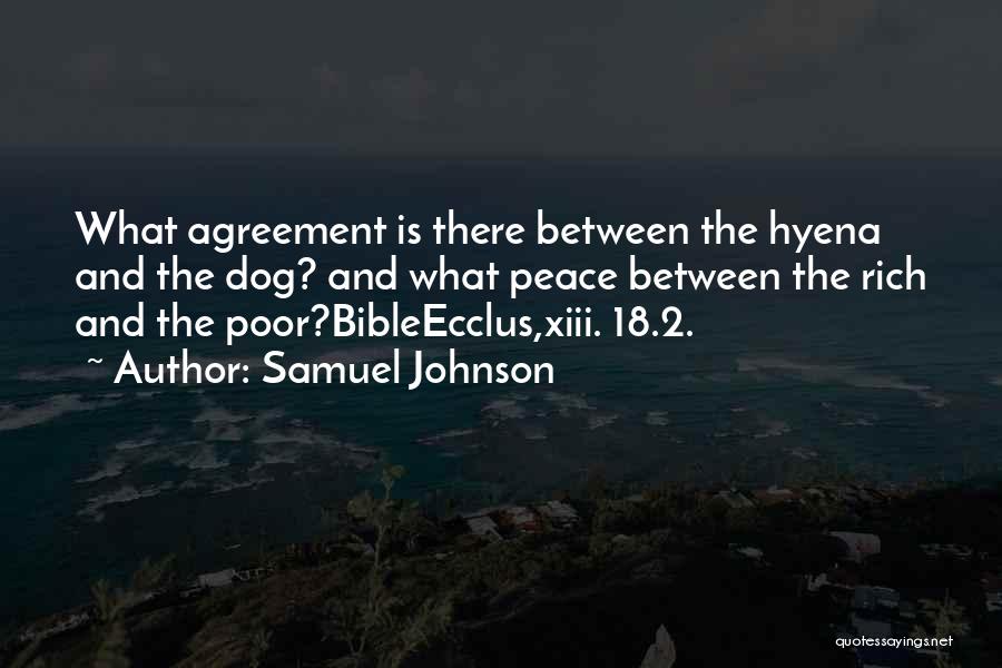 Samuel Johnson Quotes: What Agreement Is There Between The Hyena And The Dog? And What Peace Between The Rich And The Poor?bibleecclus,xiii. 18.2.