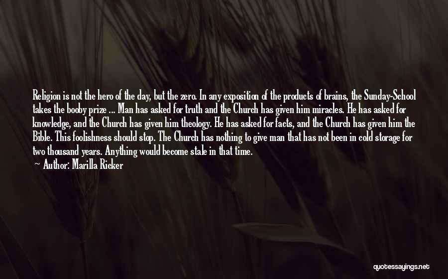 Marilla Ricker Quotes: Religion Is Not The Hero Of The Day, But The Zero. In Any Exposition Of The Products Of Brains, The