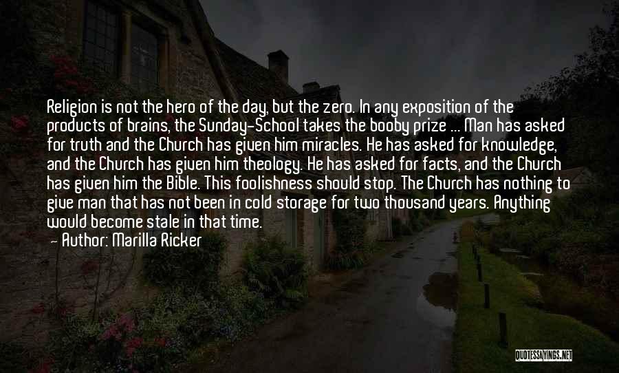 Marilla Ricker Quotes: Religion Is Not The Hero Of The Day, But The Zero. In Any Exposition Of The Products Of Brains, The