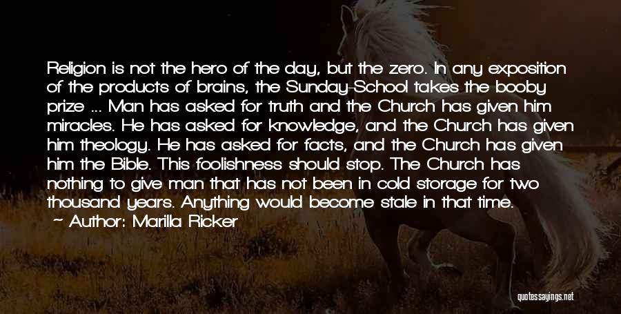 Marilla Ricker Quotes: Religion Is Not The Hero Of The Day, But The Zero. In Any Exposition Of The Products Of Brains, The