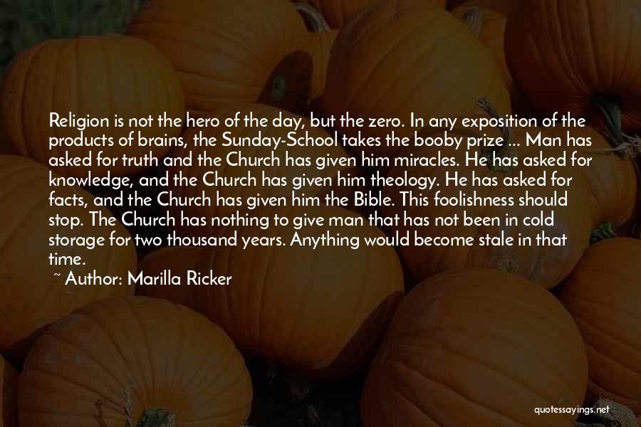 Marilla Ricker Quotes: Religion Is Not The Hero Of The Day, But The Zero. In Any Exposition Of The Products Of Brains, The