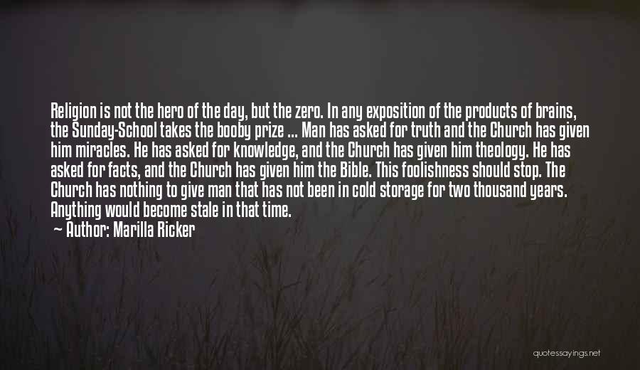 Marilla Ricker Quotes: Religion Is Not The Hero Of The Day, But The Zero. In Any Exposition Of The Products Of Brains, The