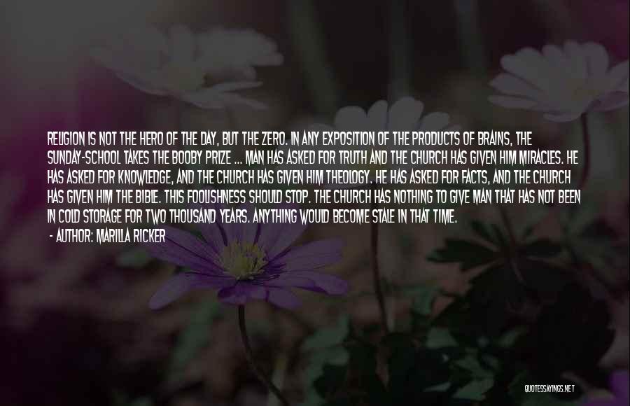Marilla Ricker Quotes: Religion Is Not The Hero Of The Day, But The Zero. In Any Exposition Of The Products Of Brains, The
