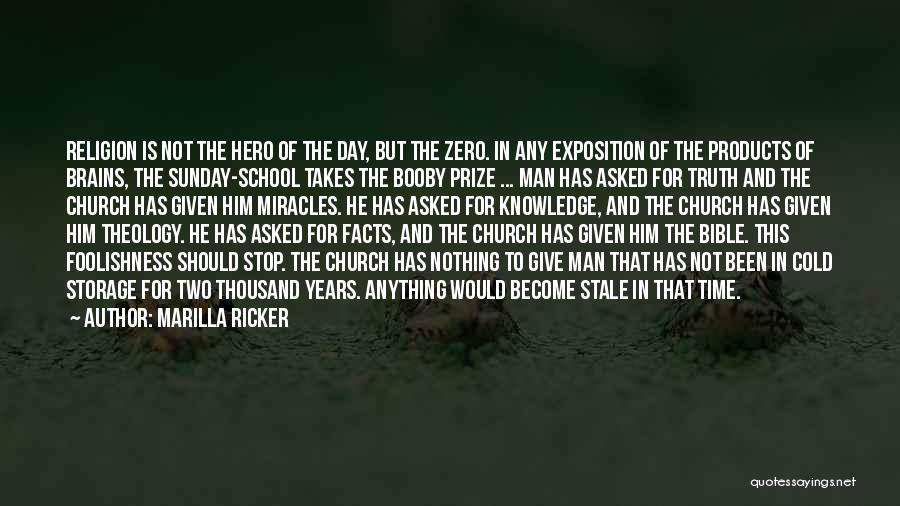 Marilla Ricker Quotes: Religion Is Not The Hero Of The Day, But The Zero. In Any Exposition Of The Products Of Brains, The