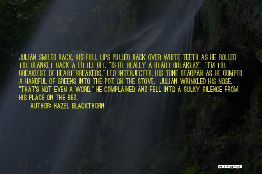 Hazel Blackthorn Quotes: Julian Smiled Back, His Full Lips Pulled Back Over White Teeth As He Rolled The Blanket Back A Little Bit.