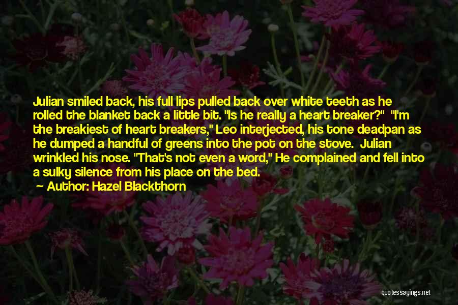 Hazel Blackthorn Quotes: Julian Smiled Back, His Full Lips Pulled Back Over White Teeth As He Rolled The Blanket Back A Little Bit.