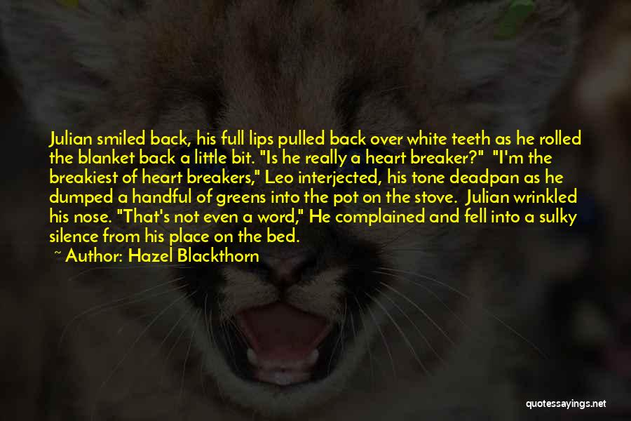 Hazel Blackthorn Quotes: Julian Smiled Back, His Full Lips Pulled Back Over White Teeth As He Rolled The Blanket Back A Little Bit.