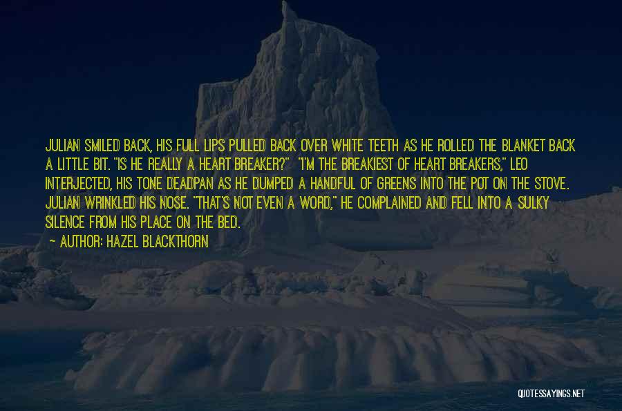 Hazel Blackthorn Quotes: Julian Smiled Back, His Full Lips Pulled Back Over White Teeth As He Rolled The Blanket Back A Little Bit.