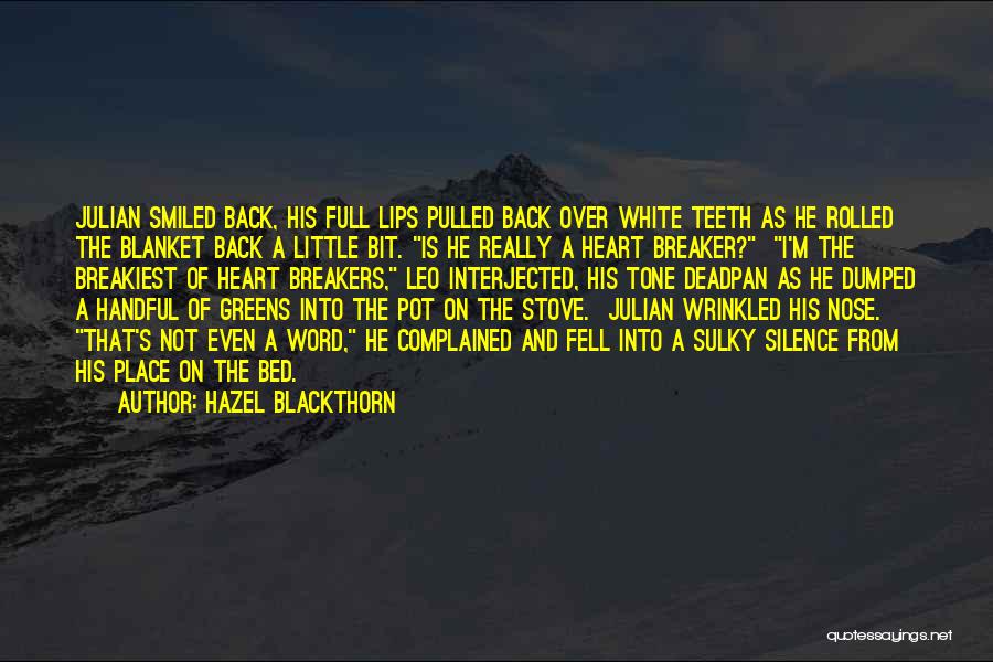 Hazel Blackthorn Quotes: Julian Smiled Back, His Full Lips Pulled Back Over White Teeth As He Rolled The Blanket Back A Little Bit.