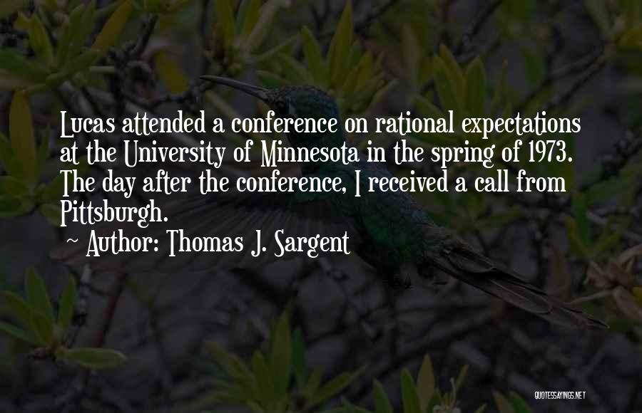 Thomas J. Sargent Quotes: Lucas Attended A Conference On Rational Expectations At The University Of Minnesota In The Spring Of 1973. The Day After