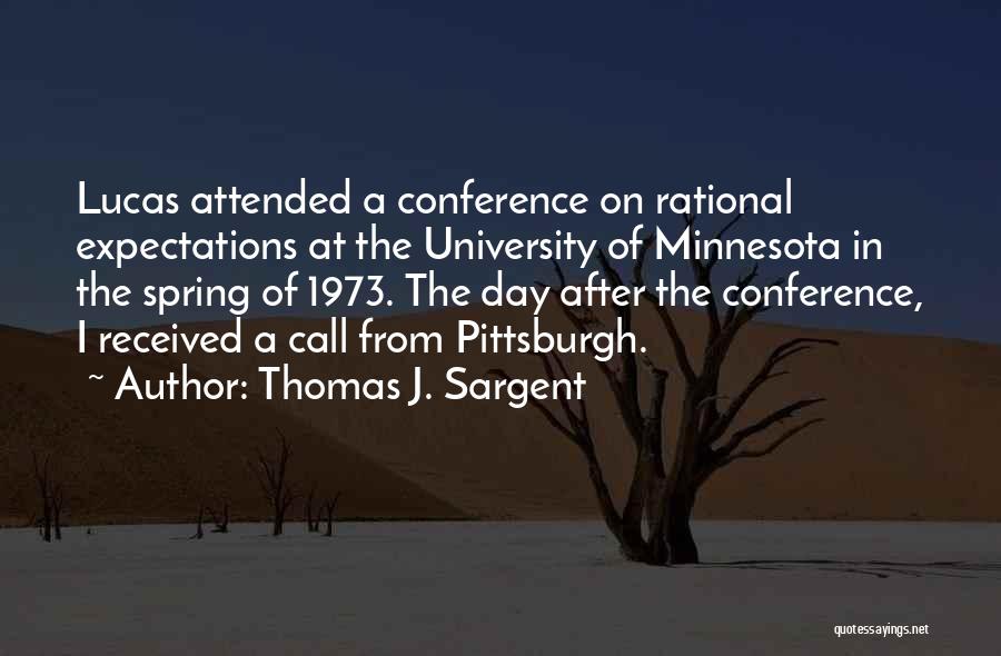 Thomas J. Sargent Quotes: Lucas Attended A Conference On Rational Expectations At The University Of Minnesota In The Spring Of 1973. The Day After