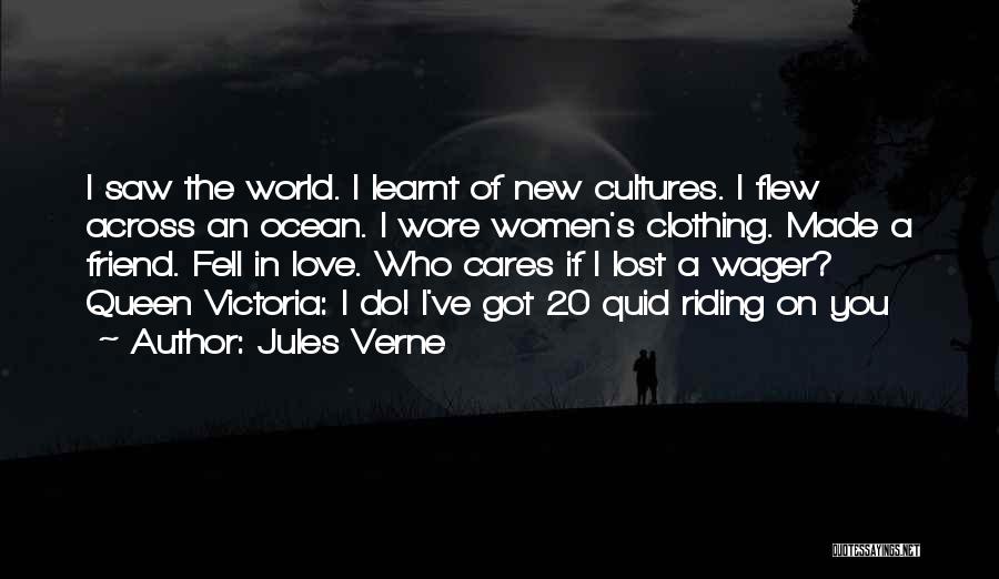 Jules Verne Quotes: I Saw The World. I Learnt Of New Cultures. I Flew Across An Ocean. I Wore Women's Clothing. Made A