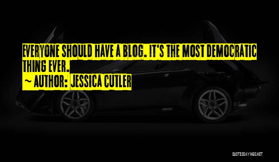 Jessica Cutler Quotes: Everyone Should Have A Blog. It's The Most Democratic Thing Ever.