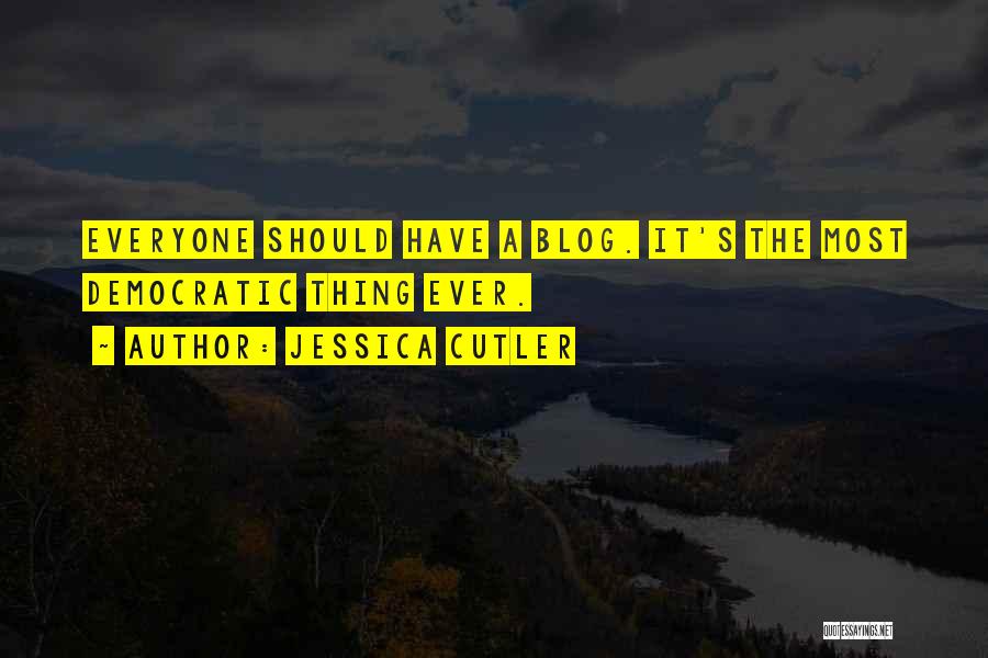 Jessica Cutler Quotes: Everyone Should Have A Blog. It's The Most Democratic Thing Ever.