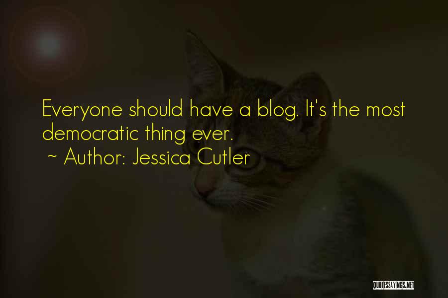 Jessica Cutler Quotes: Everyone Should Have A Blog. It's The Most Democratic Thing Ever.