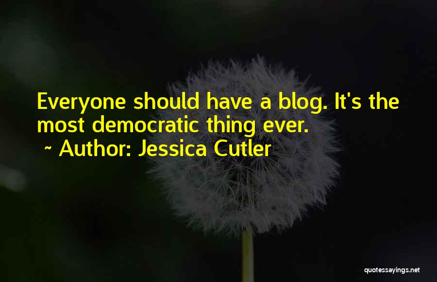 Jessica Cutler Quotes: Everyone Should Have A Blog. It's The Most Democratic Thing Ever.