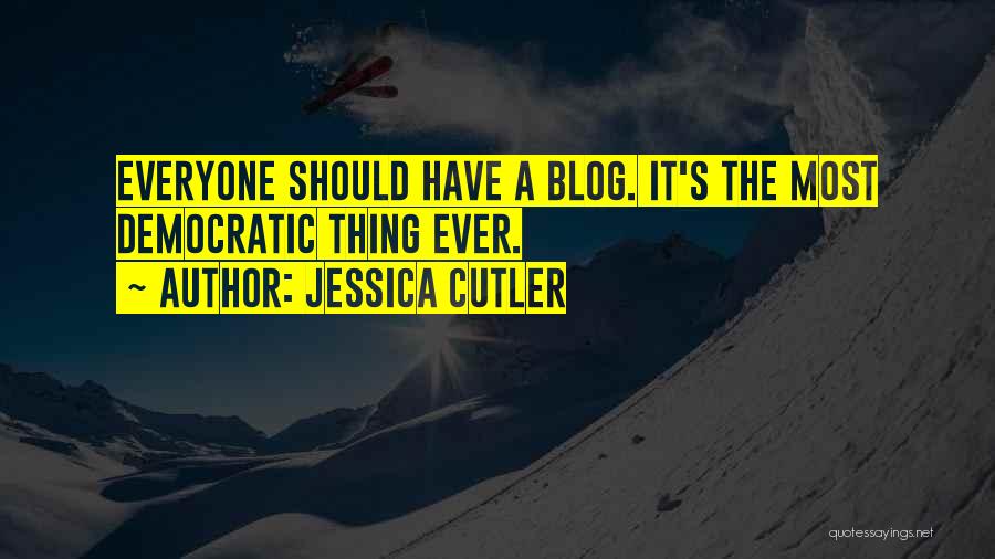 Jessica Cutler Quotes: Everyone Should Have A Blog. It's The Most Democratic Thing Ever.