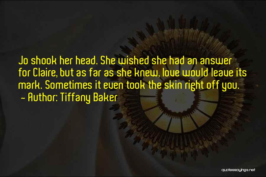 Tiffany Baker Quotes: Jo Shook Her Head. She Wished She Had An Answer For Claire, But As Far As She Knew, Love Would