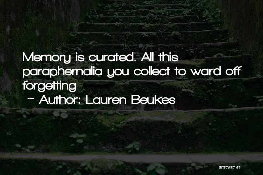 Lauren Beukes Quotes: Memory Is Curated. All This Paraphernalia You Collect To Ward Off Forgetting