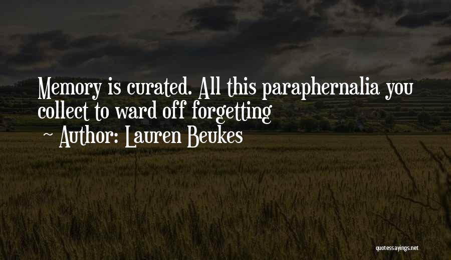 Lauren Beukes Quotes: Memory Is Curated. All This Paraphernalia You Collect To Ward Off Forgetting