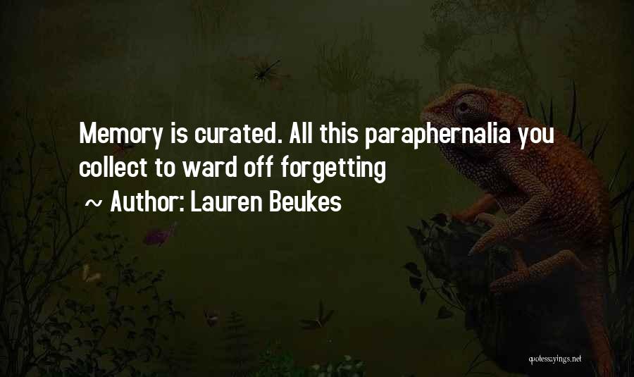 Lauren Beukes Quotes: Memory Is Curated. All This Paraphernalia You Collect To Ward Off Forgetting