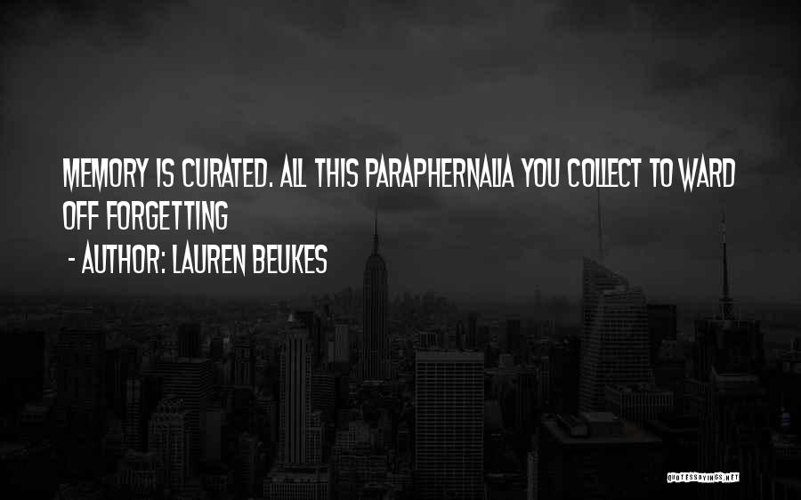 Lauren Beukes Quotes: Memory Is Curated. All This Paraphernalia You Collect To Ward Off Forgetting