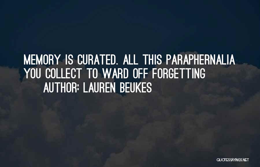 Lauren Beukes Quotes: Memory Is Curated. All This Paraphernalia You Collect To Ward Off Forgetting