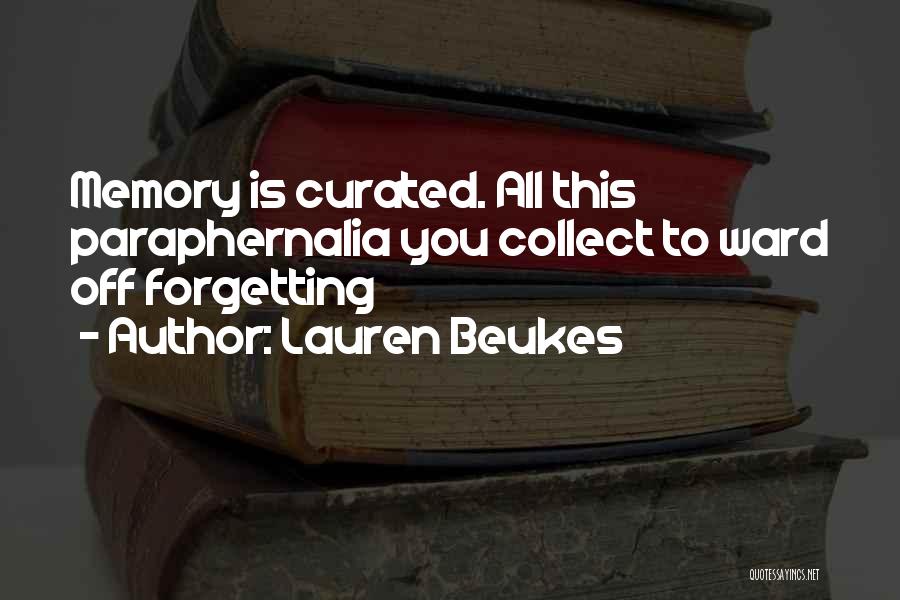 Lauren Beukes Quotes: Memory Is Curated. All This Paraphernalia You Collect To Ward Off Forgetting