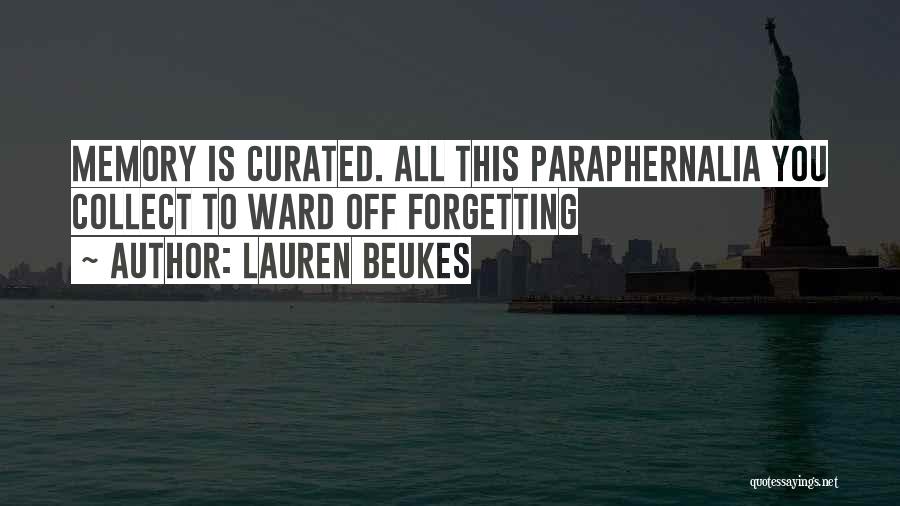 Lauren Beukes Quotes: Memory Is Curated. All This Paraphernalia You Collect To Ward Off Forgetting