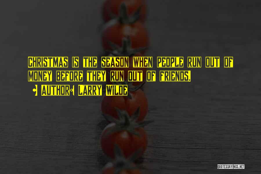 Larry Wilde Quotes: Christmas Is The Season When People Run Out Of Money Before They Run Out Of Friends.