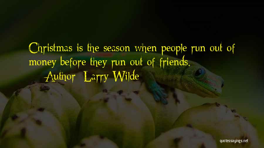 Larry Wilde Quotes: Christmas Is The Season When People Run Out Of Money Before They Run Out Of Friends.