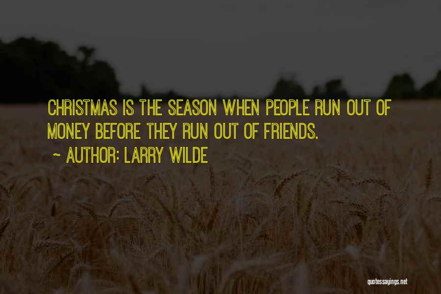 Larry Wilde Quotes: Christmas Is The Season When People Run Out Of Money Before They Run Out Of Friends.