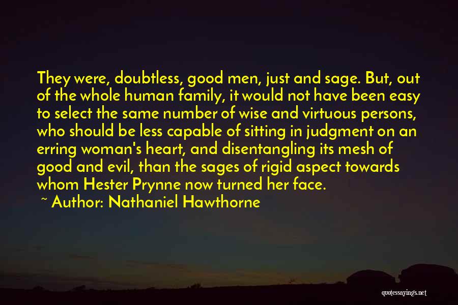 Nathaniel Hawthorne Quotes: They Were, Doubtless, Good Men, Just And Sage. But, Out Of The Whole Human Family, It Would Not Have Been