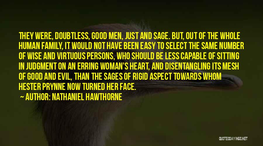 Nathaniel Hawthorne Quotes: They Were, Doubtless, Good Men, Just And Sage. But, Out Of The Whole Human Family, It Would Not Have Been