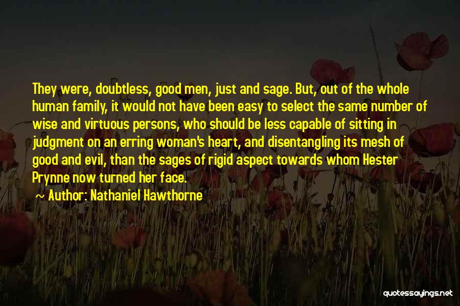 Nathaniel Hawthorne Quotes: They Were, Doubtless, Good Men, Just And Sage. But, Out Of The Whole Human Family, It Would Not Have Been