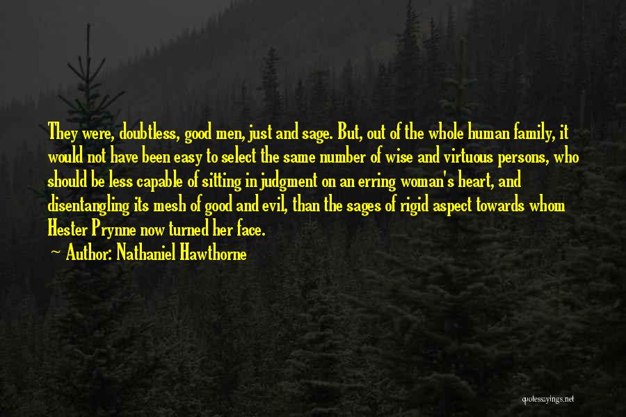 Nathaniel Hawthorne Quotes: They Were, Doubtless, Good Men, Just And Sage. But, Out Of The Whole Human Family, It Would Not Have Been