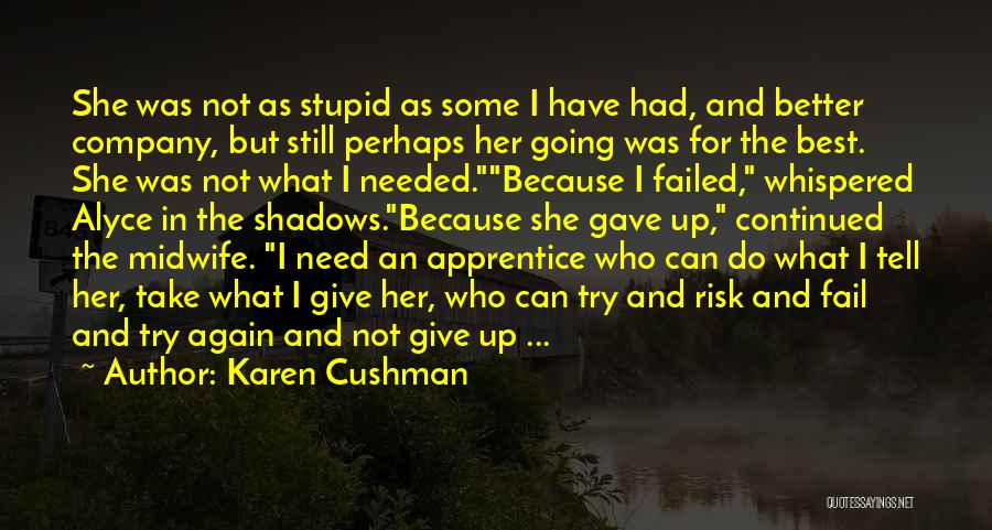 Karen Cushman Quotes: She Was Not As Stupid As Some I Have Had, And Better Company, But Still Perhaps Her Going Was For
