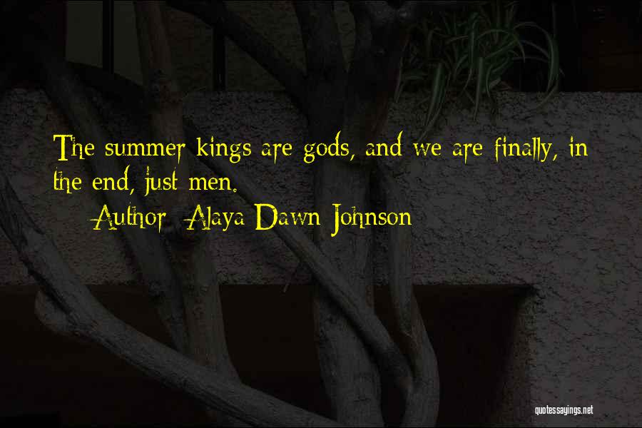 Alaya Dawn Johnson Quotes: The Summer Kings Are Gods, And We Are Finally, In The End, Just Men.