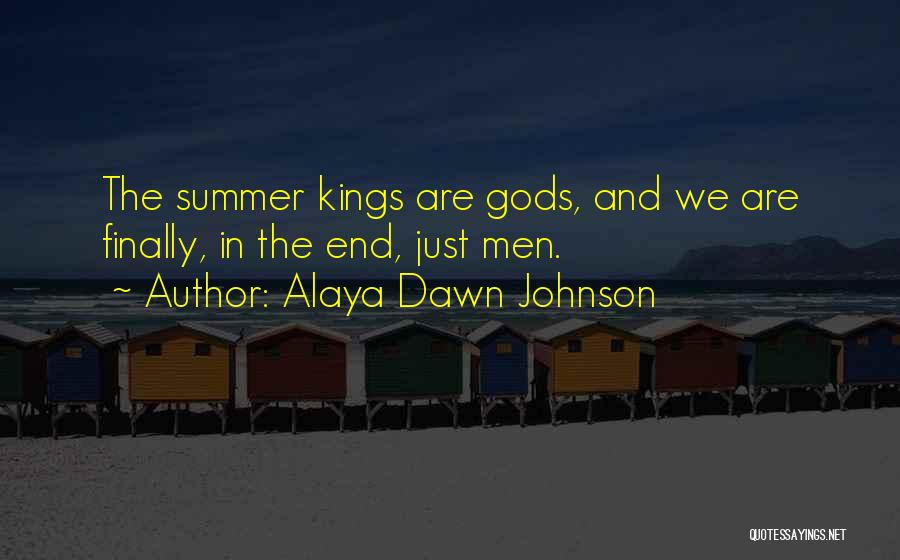 Alaya Dawn Johnson Quotes: The Summer Kings Are Gods, And We Are Finally, In The End, Just Men.