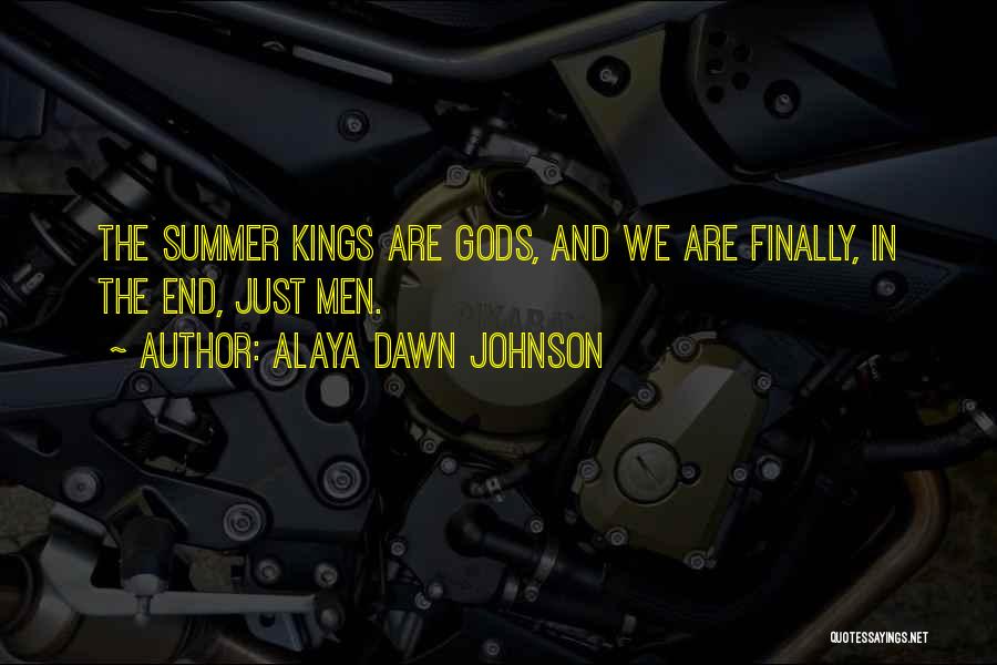 Alaya Dawn Johnson Quotes: The Summer Kings Are Gods, And We Are Finally, In The End, Just Men.