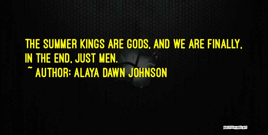 Alaya Dawn Johnson Quotes: The Summer Kings Are Gods, And We Are Finally, In The End, Just Men.