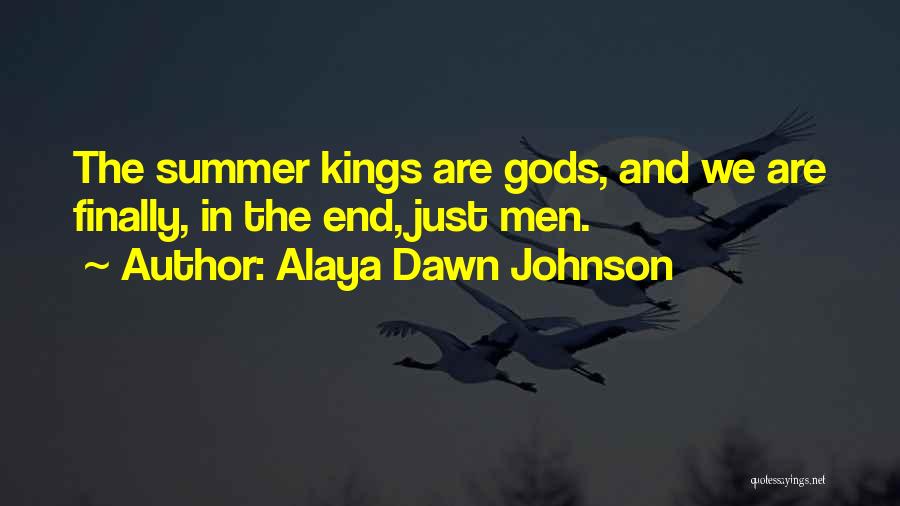 Alaya Dawn Johnson Quotes: The Summer Kings Are Gods, And We Are Finally, In The End, Just Men.